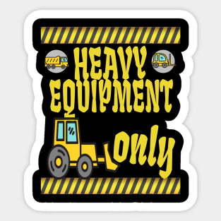 heavy equipment only Sticker